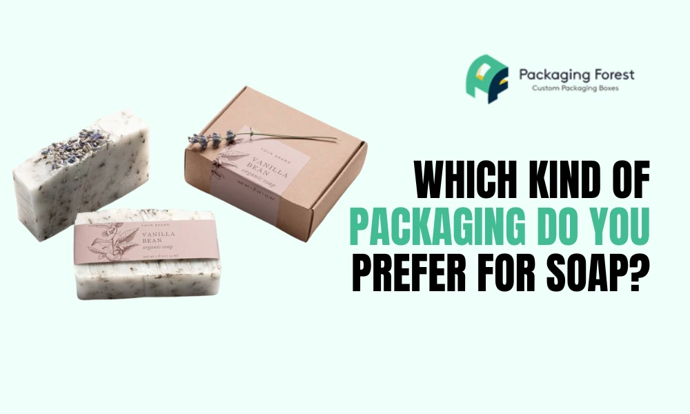 Which Kind of Packaging Do You Prefer For Soap?